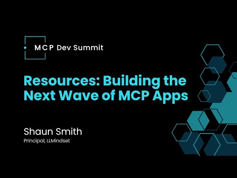 [Session] Resources: Building the Next Wave of MCP Apps with Shaun Smith, LLMindset