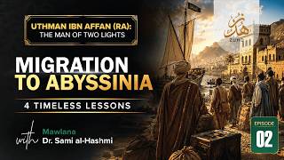 Migration to Abyssinia | 4 Timeless Lessons from Uthman ibn Affan (RA) | Episode 2