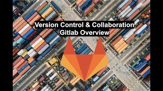 Version Control & Collaboration  Gitlab Overview