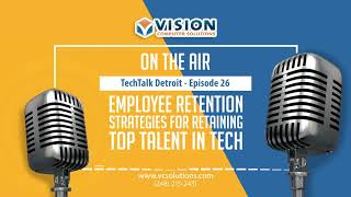 TechTalk Detroit: Employee Retention Strategies -Episode 26 | Vision Computer Solutions