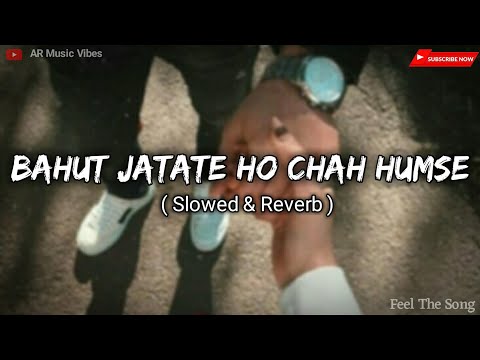 Bahut Jatate Ho Chah Humse ( Slowed & Reverb ) || AR Music Vibes #lofi #song #trending #instagram