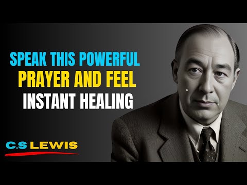 Speak This Powerful Prayer and Feel Instant Healing | C.S. Lewis Motivational Speech