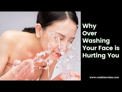 Why Over Washing Your Face is Hurting You