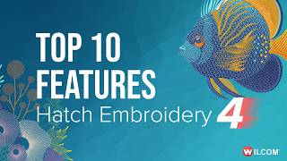 Top 10 New Features in Hatch Embroidery 4 | Create More. Refine Faster. Stitch Smarter.