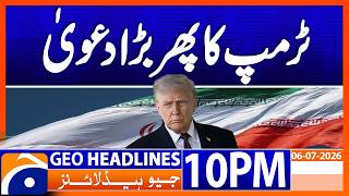 Trump BIG Statement About Iran !!! | Geo News 10PM Headlines 6 July 2026