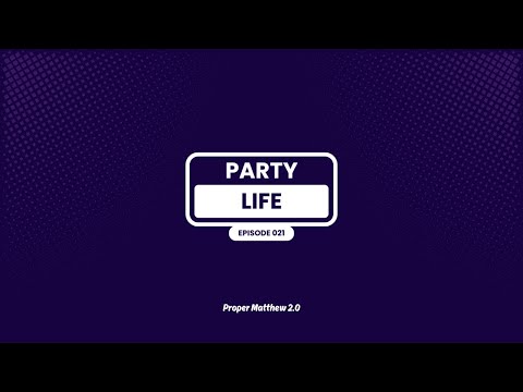 PARTYLIFE by Proper Matthew 2.0 | Episode 021