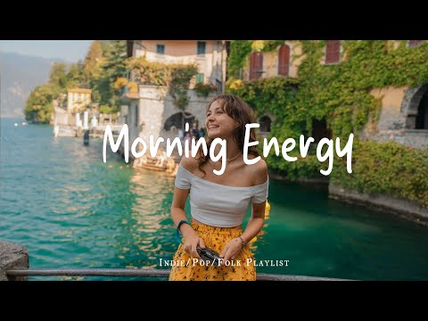 Morning Energy Mix 🌅 Energetic & Uplifting Music for Productive Mornings |  Indie/Pop/Folk/Acoustic