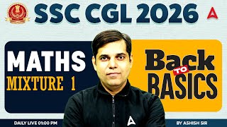 SSC CGL 2026 | SSC CGL Maths Classes | Mixture Part 1 | SSC CGL Maths Practice Set Ashish Sir