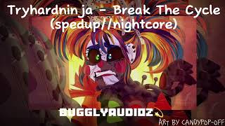 Tryhardninja - Break The Cycle (spedup//nightcore)