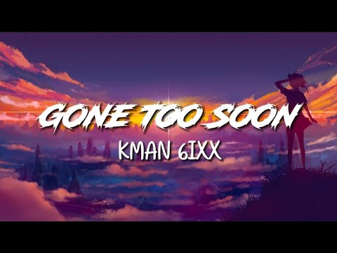 Kman 6ixx - Gone Too Soon | Lyrics