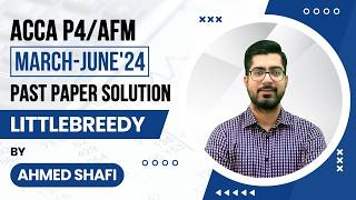 ACCA AFM/P4 LittleBreedy Co Mar/Jun 2024 Past Paper Solution