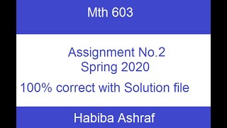 Mth 603 Assignment No.2 || Spring 2020 || 100%correct with solution file