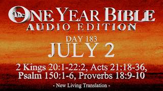 Day 183 | July 2 | One Year Bible Audio | 2 Kgs 20-22, Acts 21, Ps 150, Prov 18