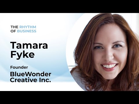 The Rhythm of Business: with Tamara Fyke of BlueWonder Creative Inc. | Episode 16