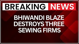 Bhiwandi Fire: Bhiwandi Blaze Destroys Three Sewing Firms, Cause Possibly Short Circuit |NewsX