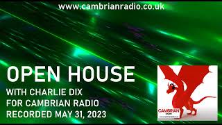 Open House With Charlie Dix for Cambrian Radio - Progressive House Music - May 31, 2023