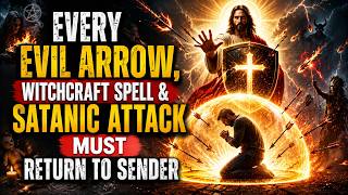 POWERFUL NIGHT PRAYER | Every Evil Arrow, Witchcraft Spell & Satanic Attack Must Return to Sender