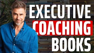 5 Best Executive Coaching Books | Leadership & Success