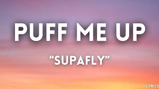 SUPAFLY - PUFF ME UP (LYRICS)