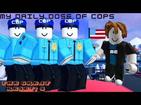 My Daily Dose Of Cops | The Great Reset; 4