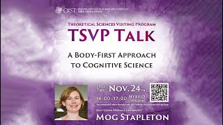 Mog Stapleton: A Body-First Approach to Cognitive Science (TSVP Talk at OIST)