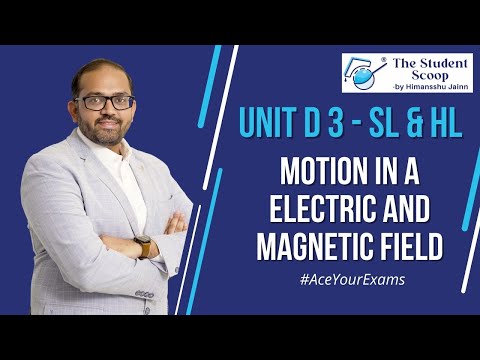 D3 Motion in Electric and Magnetic Fields  | IBDP Physics | The Student Scoop | by Himansshu Jainn