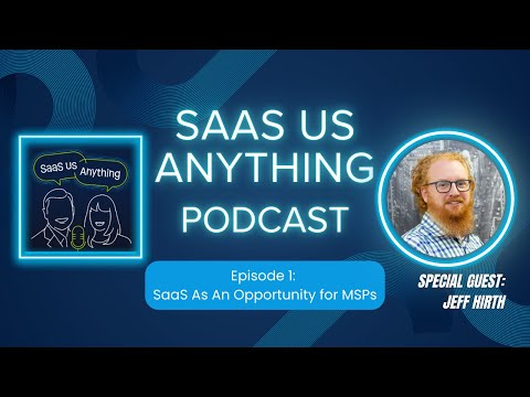 SaaS As An Opportunity for MSPs: SaaS Us Anything Podcast Episode 1