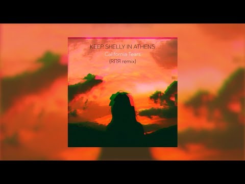 Keep Shelly in Athens - California Tears (RΠЯ Remix)