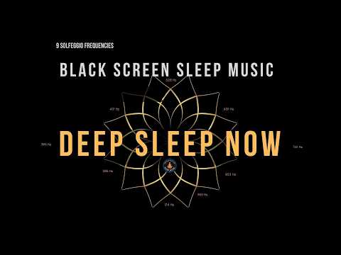 BLACK SCREEN SLEEP MUSIC ☯ All 9 Solfeggio Frequencies ☯ Deep Sleep Now