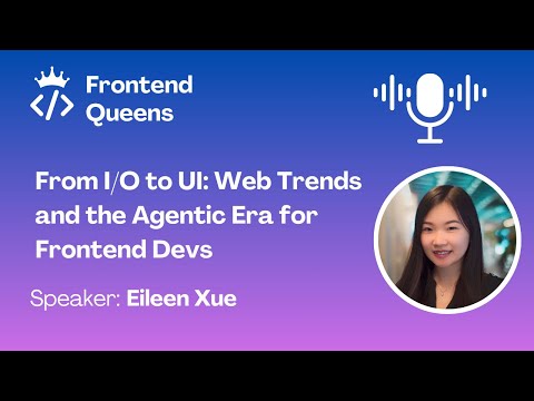 From I/O to UI: Web Trends and the Agentic Era for Frontend Devs