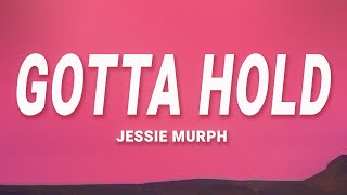 Jessie Murph - Gotta Hold (Lyrics)