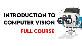 Introduction to Computer Vision  (Full Course)