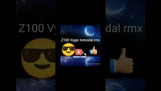 Z100 Vyger Astrodal rmx