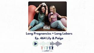 LONG Pregnancies + LONG Labors | Lily & Paige, Ep. 464