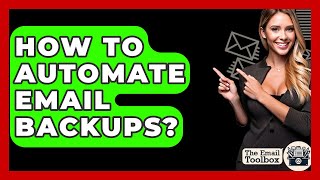 How To Automate Email Backups? - TheEmailToolbox.com
