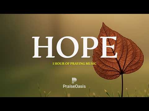 Hope in His Presence - 1 HOUR OF SOAKING WORSHIP MUSIC - Instrumental for Prayer & Meditation