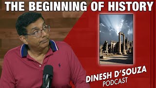 THE BEGINNING OF HISTORY Dinesh D’Souza Podcast Ep1228