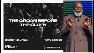 The Groan Before the Glory - Bishop T.D. Jakes