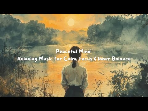 Peaceful Mind – Relaxing Music for Calm, Focus & Inner Balance