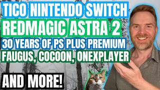 Redmagic Astra 2 Impresses, 30 Years of PS Plus Premium, Nintendo Switch Frontends and more