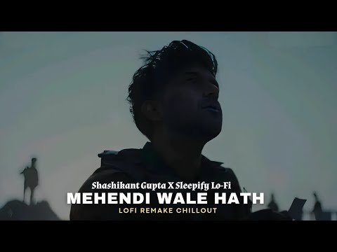 Mehendi Wale Hath (Lofi Flip) | Shashikant Gupta X Sleepify Lo-Fi | Bollywood Lofi Mix