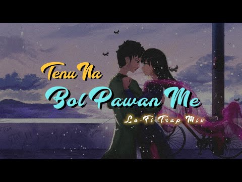 Tenu Na Bol Pawan Me💕 - Slowed+ Reverb ( Late-night Player )