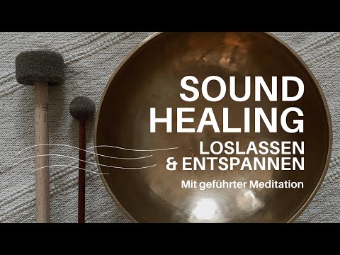 Sound Healing - Loslassen & Entspannen mit geführter Meditation