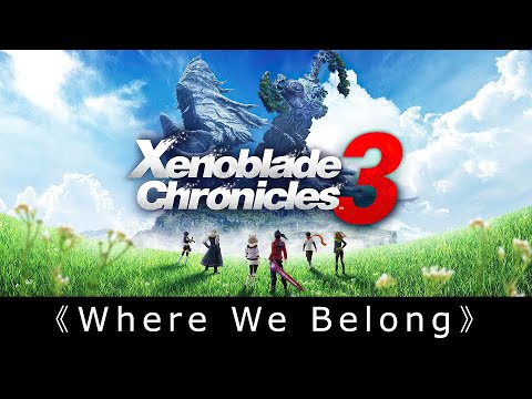 Xenoblade Chronicles 3 Ending Theme《Where We Belong》With Lyrics