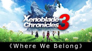 Xenoblade Chronicles 3 Ending Theme《Where We Belong》With Lyrics