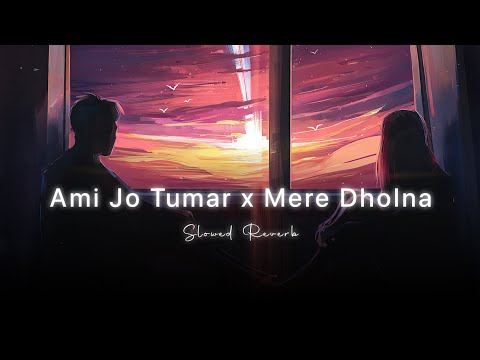 Ami Jo Tumar x Mere Dholna  (Slowed Reverb) LNP