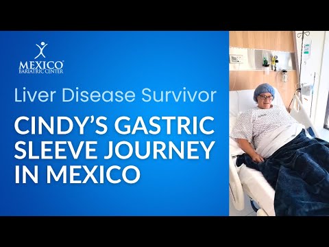 Cindy's Journey: Liver Disease Survivor to Gastric Sleeve in Mexico