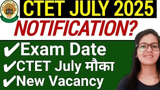 CTET JULY 2025 Notification | CTET JULY Exam Date | CTET JULY Good News | CTET JULY latest news