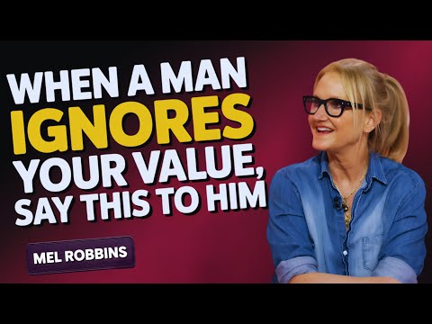 When a Man Ignores Your Value, Say THIS To Him | Mel Robbins