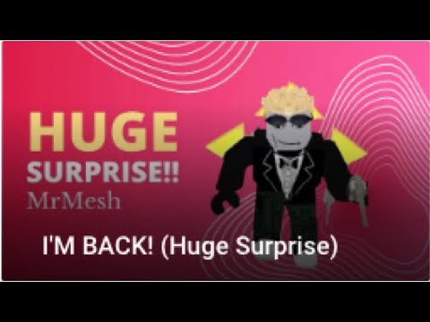 I'm BACK (Huge Surprise) | MrMesh